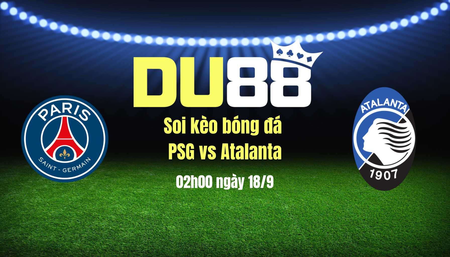 DU88 Soi kèo bóng đá PSG vs Atalanta, 02h00 ngày 18/9: Đề-pa nhọc nhằn