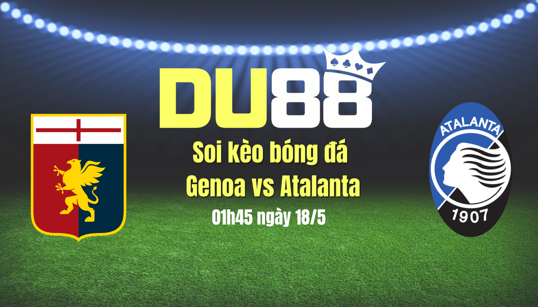 DU88 Soi kèo bóng đá Genoa vs Atalanta, 01h45 ngày 18/5: Đôi công hấp dẫn