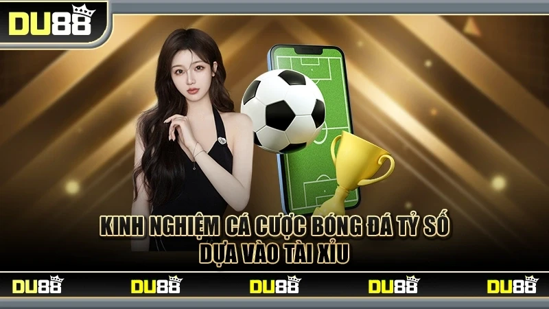DU88 Top 4 Kinh Nghiệm Cá Cược Bóng Đá Đỉnh Cao Từ Chuyên Gia